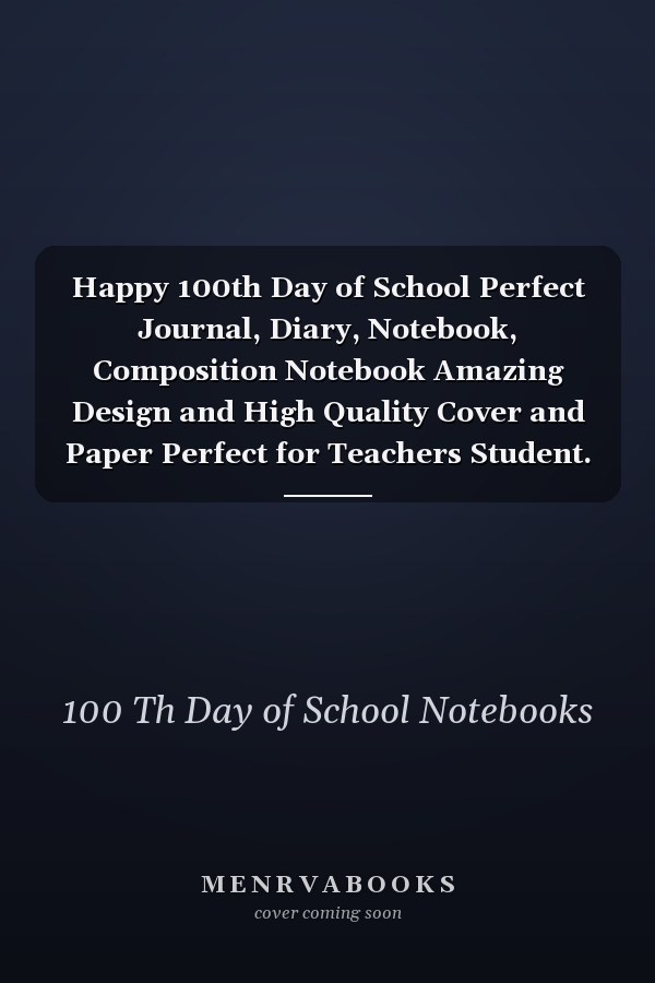 Happy 100th Day of School Perfect Journal, Diary, Notebook, Composition Notebook Amazing Design and High Quality Cover and Paper Perfect for Teachers Student. . Gift for 100 Days of School Celebration