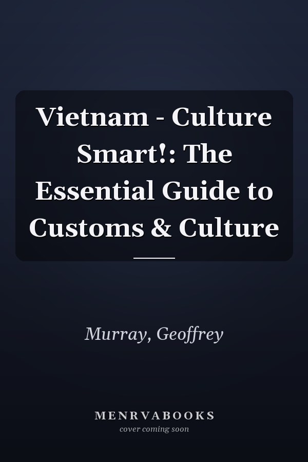 Vietnam - Culture Smart!: The Essential Guide to Customs & Culture