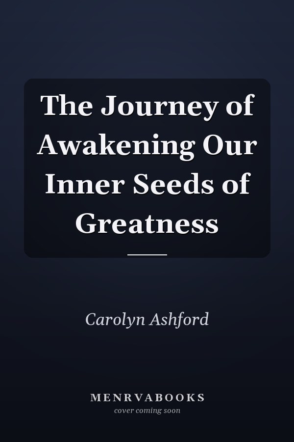 The Journey of Awakening Our Inner Seeds of Greatness