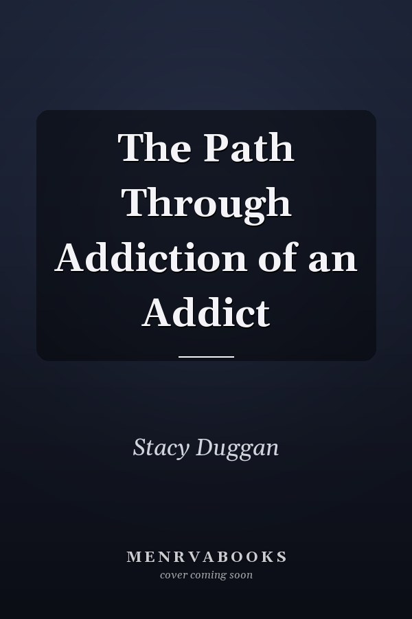 The Path Through Addiction of an Addict