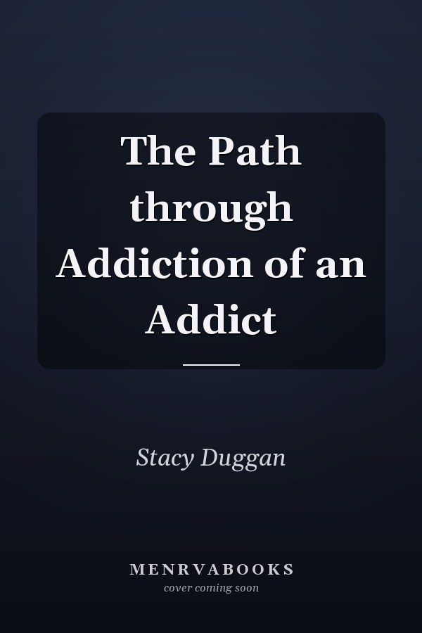 The Path through Addiction of an Addict