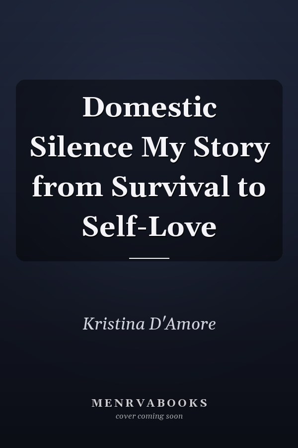 Domestic Silence My Story from Survival to Self-Love
