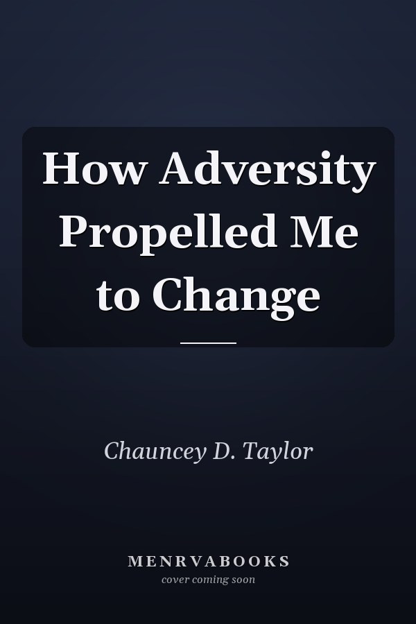 How Adversity Propelled Me to Change