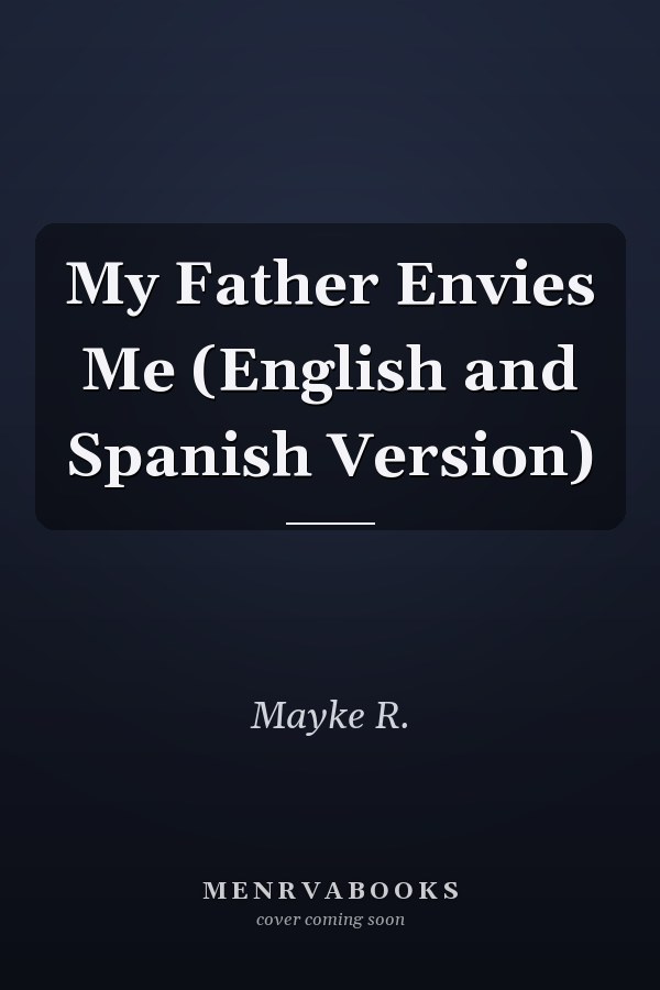 My Father Envies Me (English and Spanish Version)