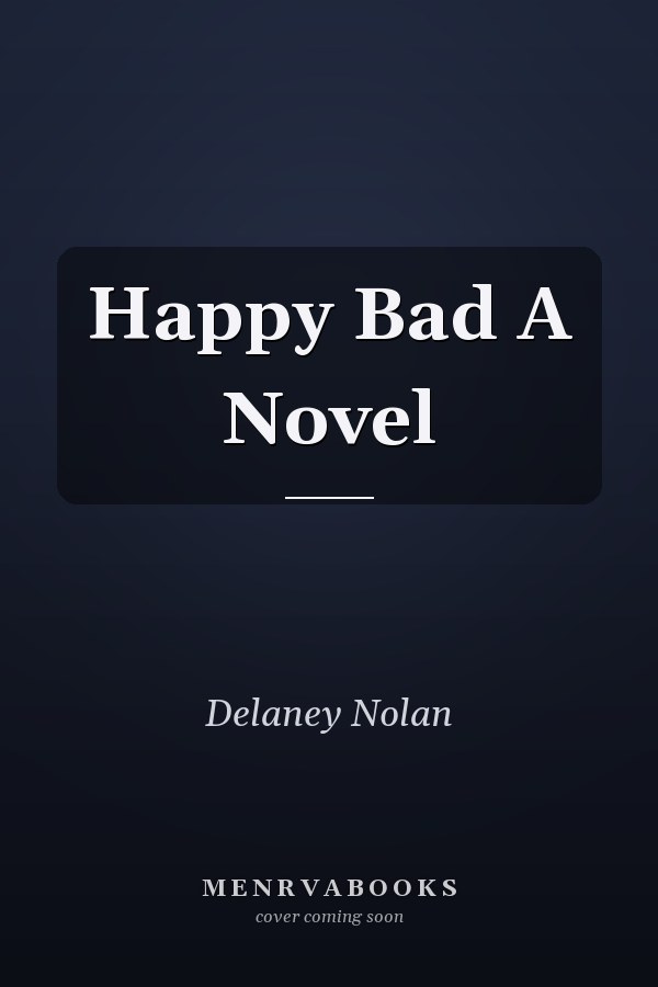 Happy Bad A Novel
