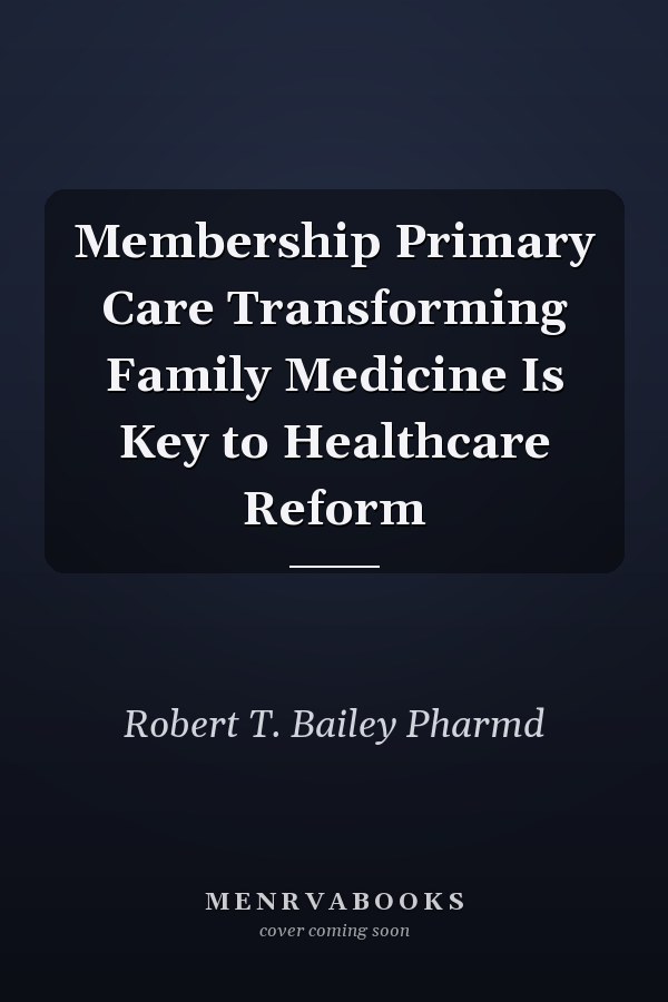 Membership Primary Care Transforming Family Medicine Is Key to Healthcare Reform