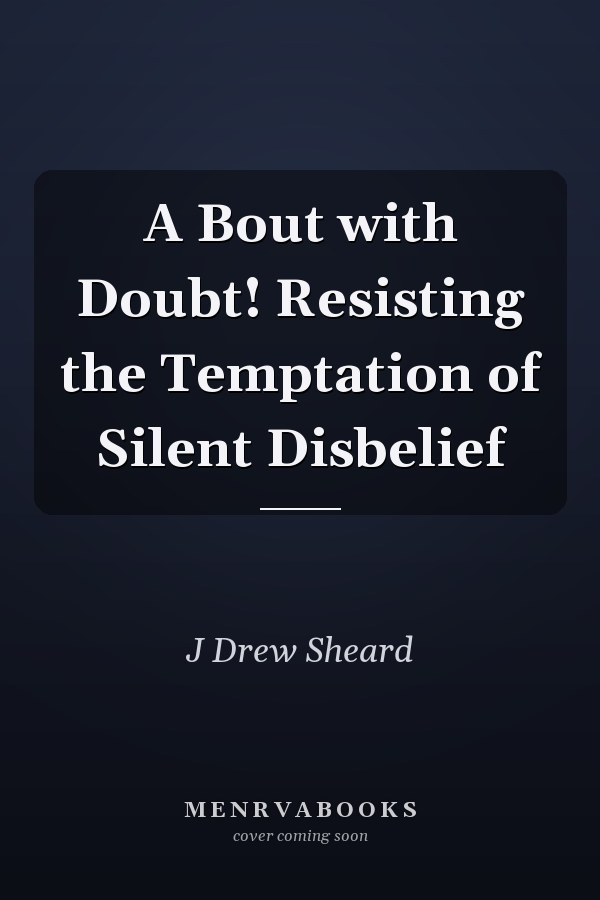 A Bout with Doubt! Resisting the Temptation of Silent Disbelief