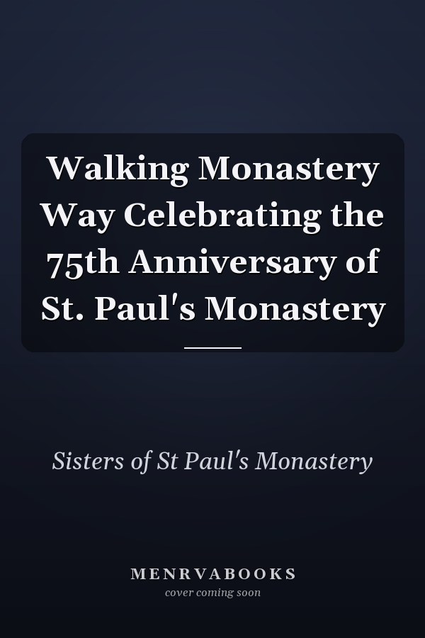 Walking Monastery Way Celebrating the 75th Anniversary of St. Paul's Monastery