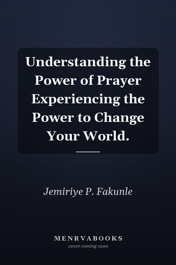 Understanding the Power of Prayer Experiencing the Power to Change Your World.