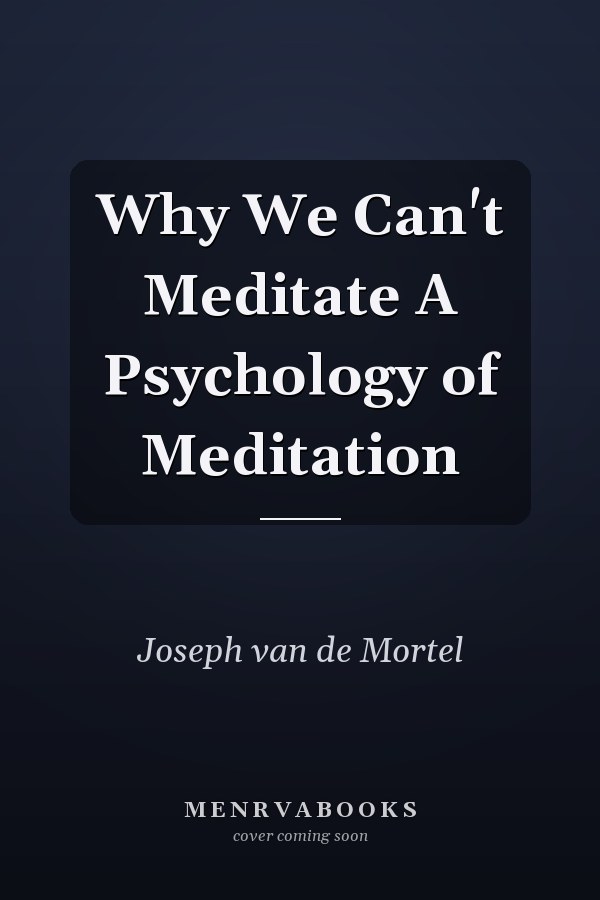 Why We Can't Meditate A Psychology of Meditation