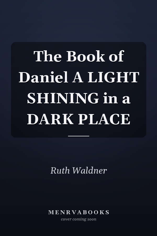 The Book of Daniel A LIGHT SHINING in a DARK PLACE