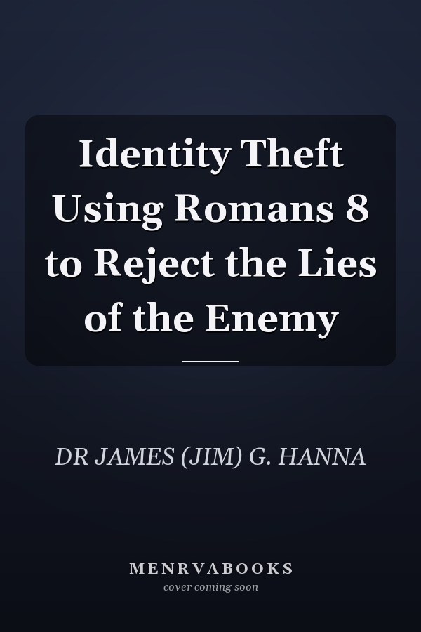 Identity Theft Using Romans 8 to Reject the Lies of the Enemy