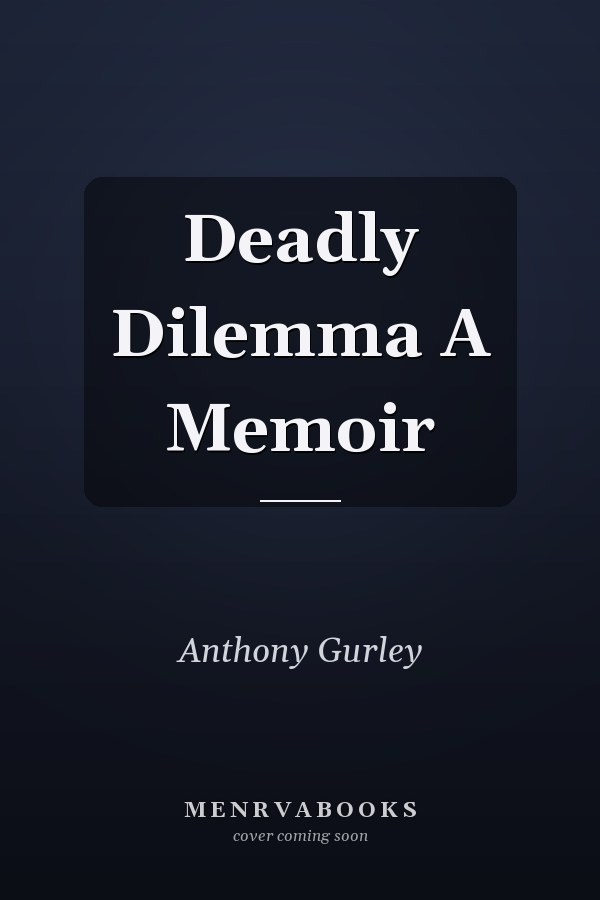 Deadly Dilemma A Memoir