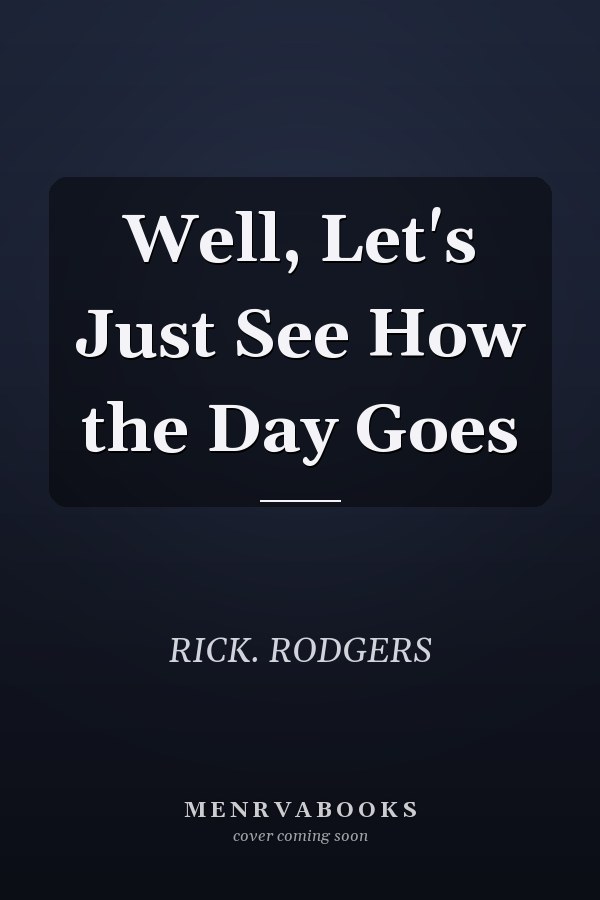 Well, Let's Just See How the Day Goes