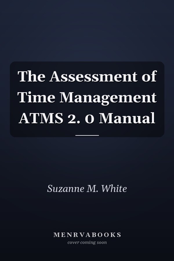 The Assessment of Time Management ATMS 2. 0 Manual