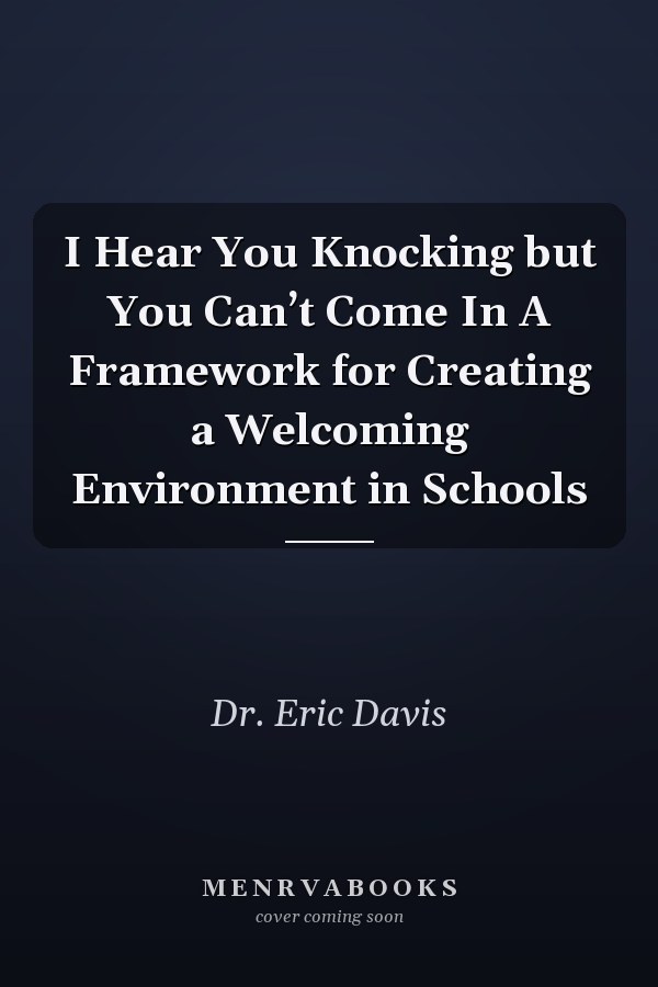 I Hear You Knocking but You Can’t Come In A Framework for Creating a Welcoming Environment in Schools