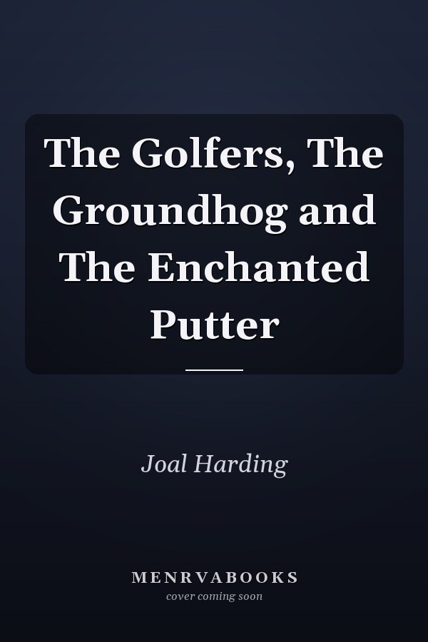 The Golfers, The Groundhog and The Enchanted Putter