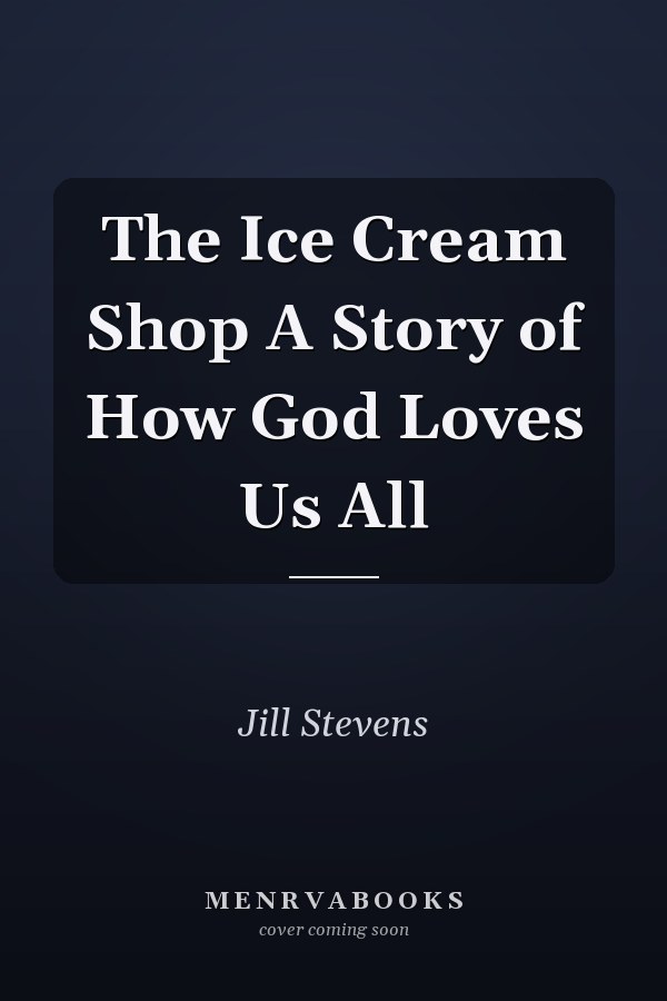 The Ice Cream Shop A Story of How God Loves Us All