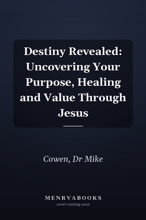 Destiny Revealed: Uncovering Your Purpose, Healing and Value Through Jesus