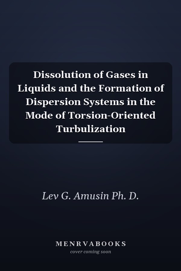 Dissolution of Gases in Liquids and the Formation of Dispersion Systems in the Mode of Torsion-Oriented Turbulization