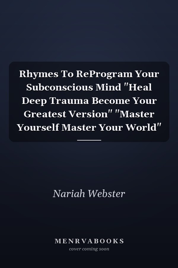 Rhymes To ReProgram Your Subconscious Mind "Heal Deep Trauma Become Your Greatest Version" "Master Yourself Master Your World"