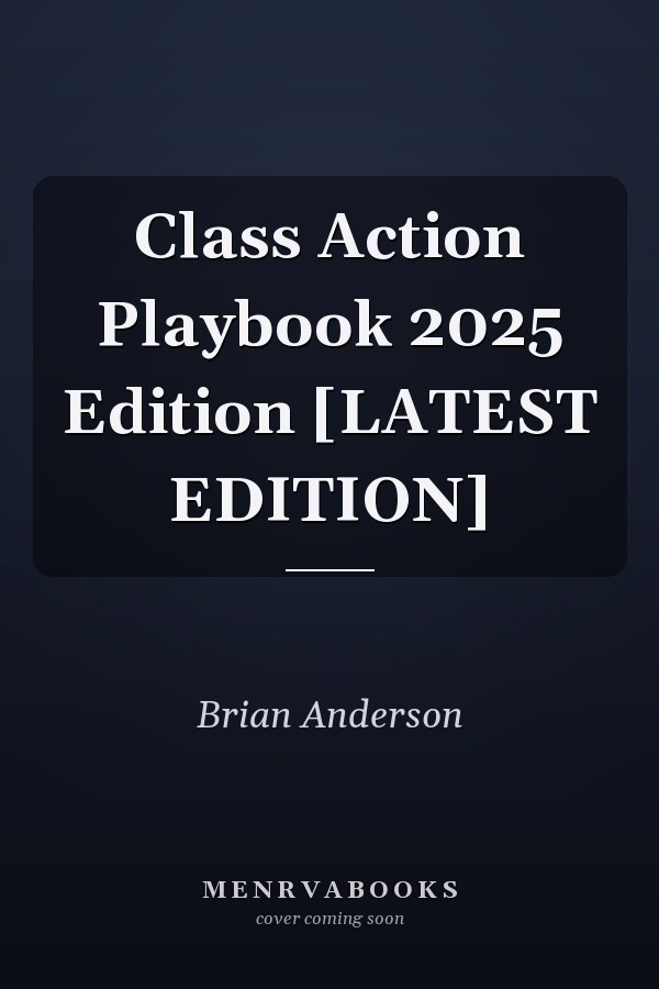 Class Action Playbook 2025 Edition [LATEST EDITION]