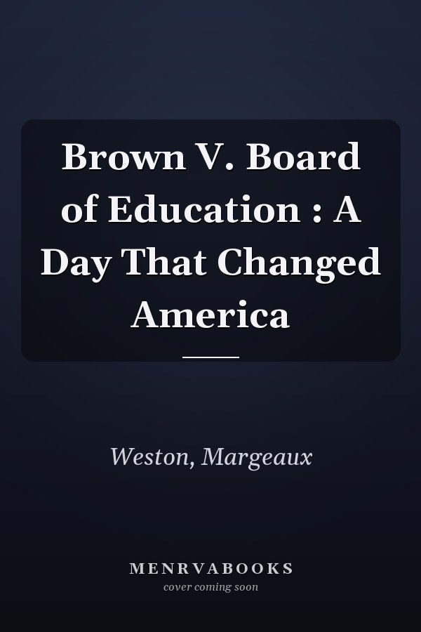 Brown V. Board of Education : A Day That Changed America