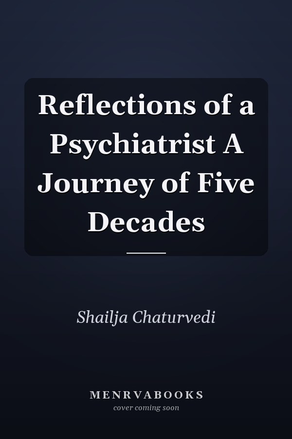 Reflections of a Psychiatrist A Journey of Five Decades