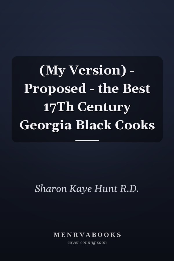 (My Version) -   Proposed - the Best 17Th Century  Georgia Black Cooks