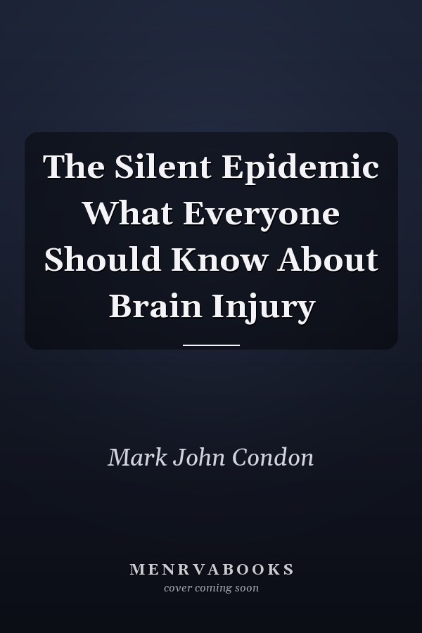 The Silent Epidemic What Everyone Should Know About Brain Injury