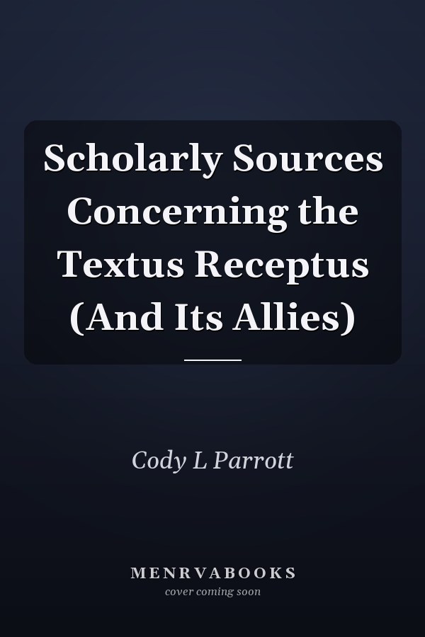 Scholarly Sources Concerning the  Textus Receptus  (And Its Allies)