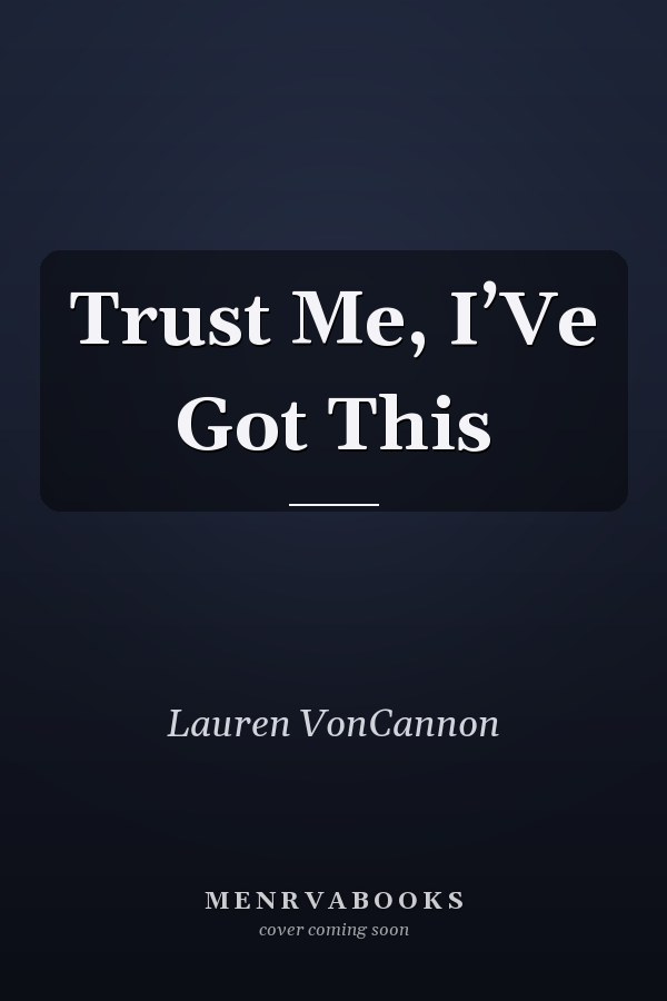 Trust Me, I’Ve Got This