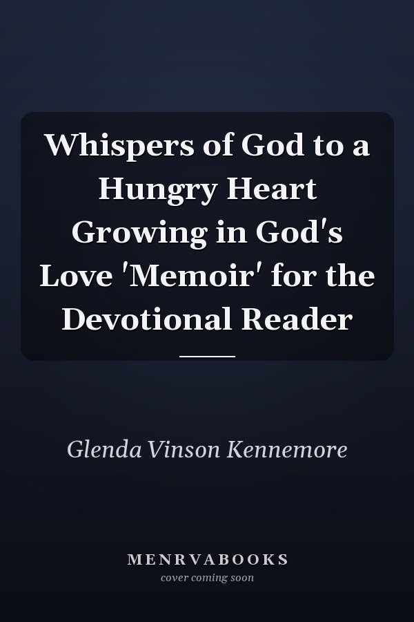 Whispers of God to a Hungry Heart Growing in God's Love 'Memoir' for the Devotional Reader