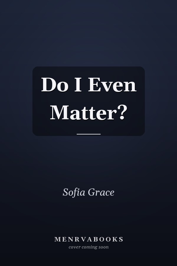 Do I Even Matter?