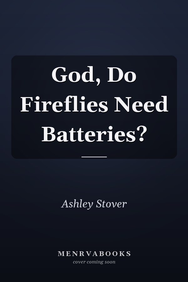 God, Do Fireflies Need Batteries?