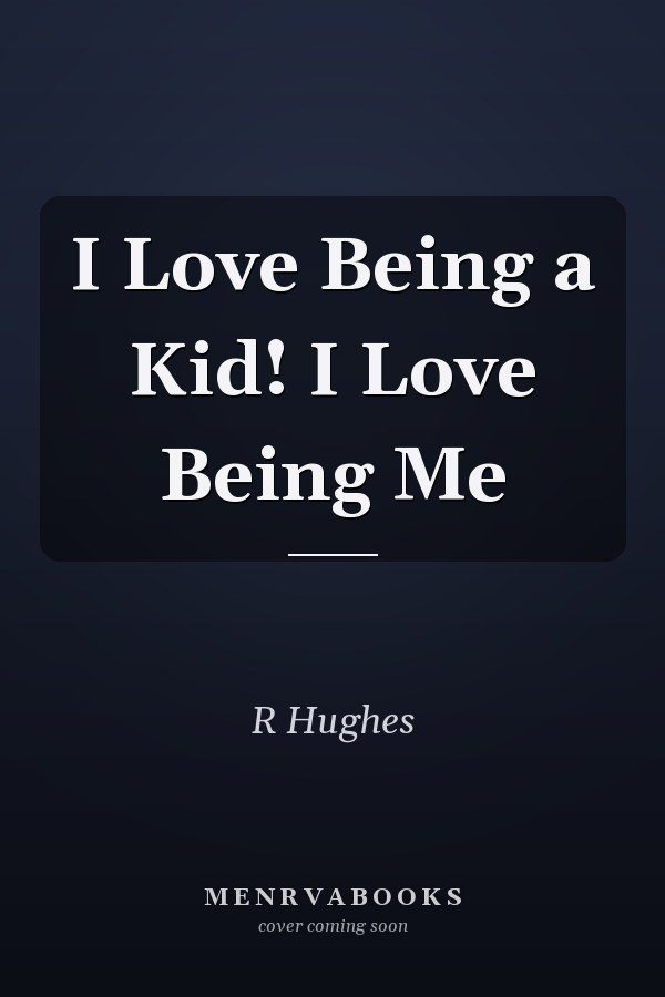 I Love Being a Kid! I Love Being Me