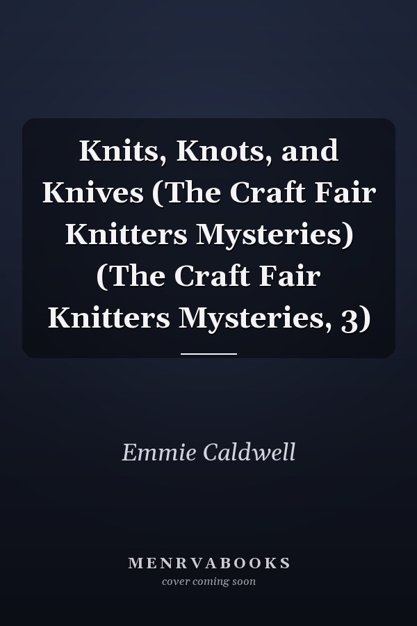Knits, Knots, and Knives (The Craft Fair Knitters Mysteries) (The Craft Fair Knitters Mysteries, 3)