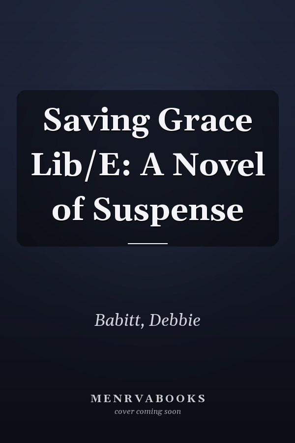 Saving Grace Lib/E: A Novel of Suspense