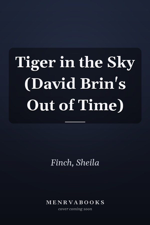 Tiger in the Sky (David Brin's Out of Time)