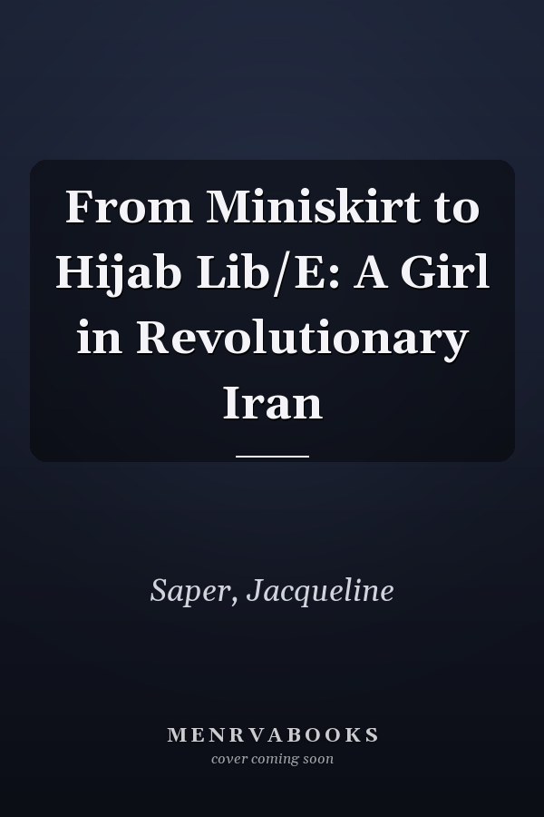 From Miniskirt to Hijab Lib/E: A Girl in Revolutionary Iran