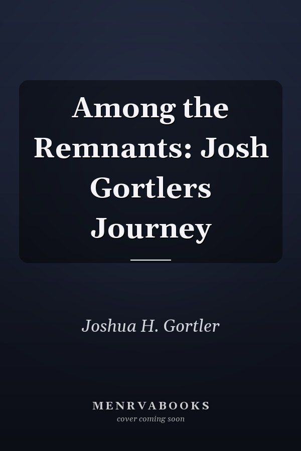Among the Remnants: Josh Gortlers Journey