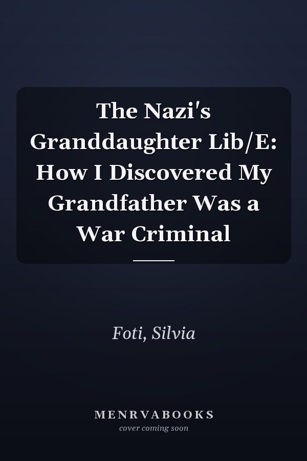 The Nazi's Granddaughter Lib/E: How I Discovered My Grandfather Was a War Criminal