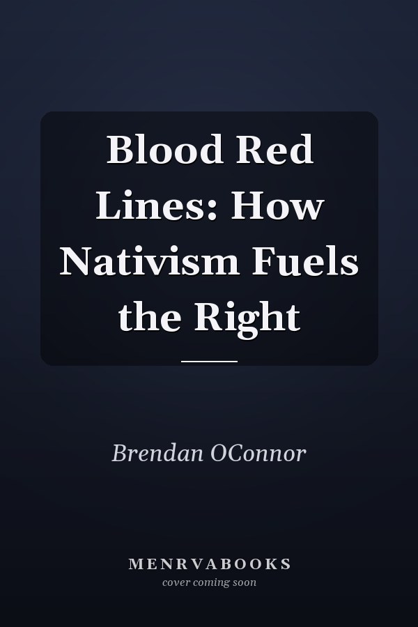 Blood Red Lines: How Nativism Fuels the Right