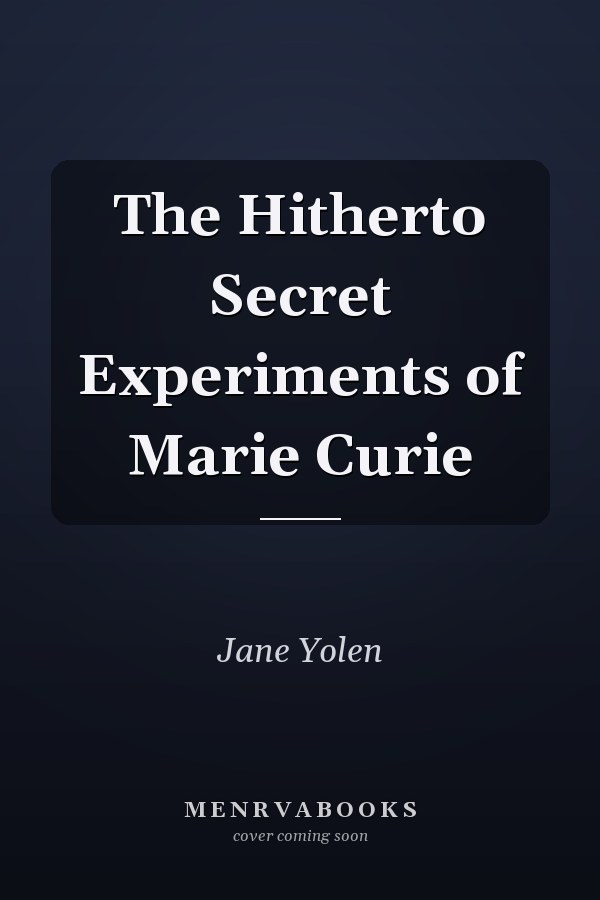 The Hitherto Secret Experiments of Marie Curie