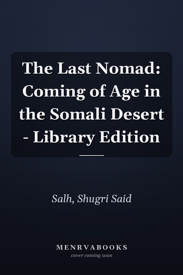 The Last Nomad: Coming of Age in the Somali Desert - Library Edition