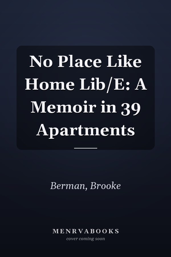 No Place Like Home Lib/E: A Memoir in 39 Apartments