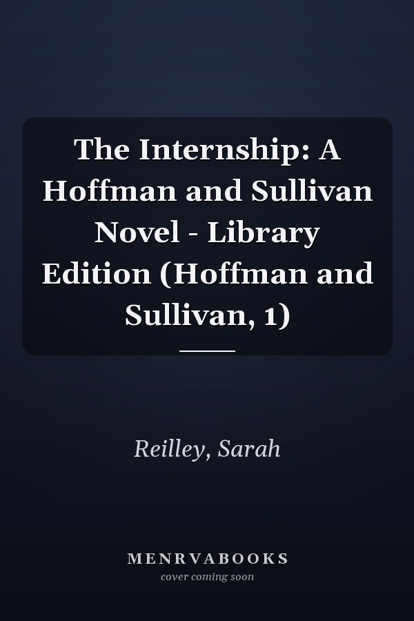 The Internship: A Hoffman and Sullivan Novel - Library Edition (Hoffman and Sullivan, 1)
