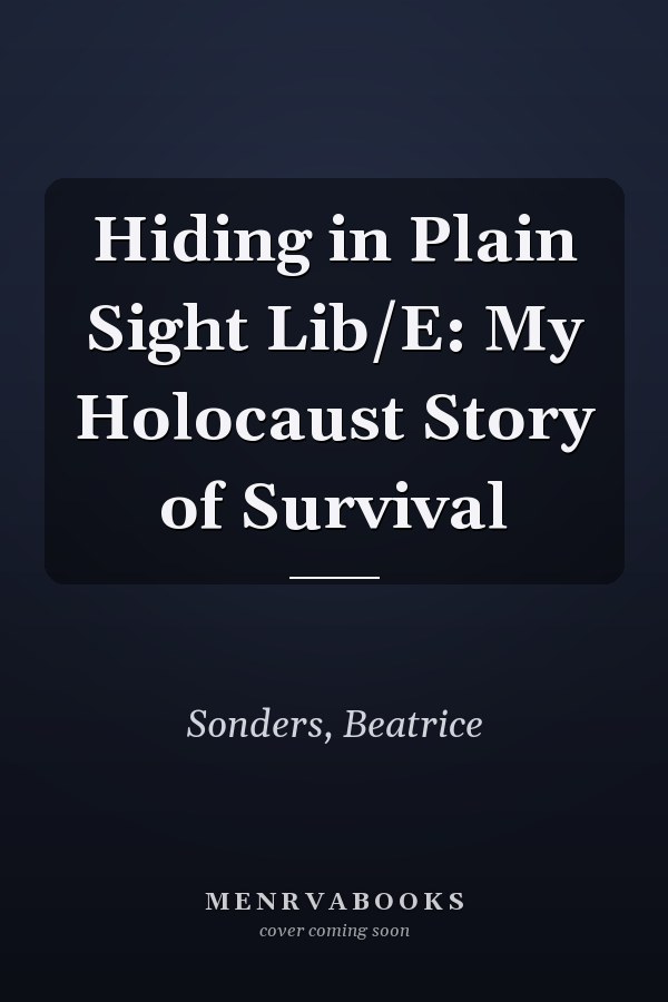 Hiding in Plain Sight Lib/E: My Holocaust Story of Survival