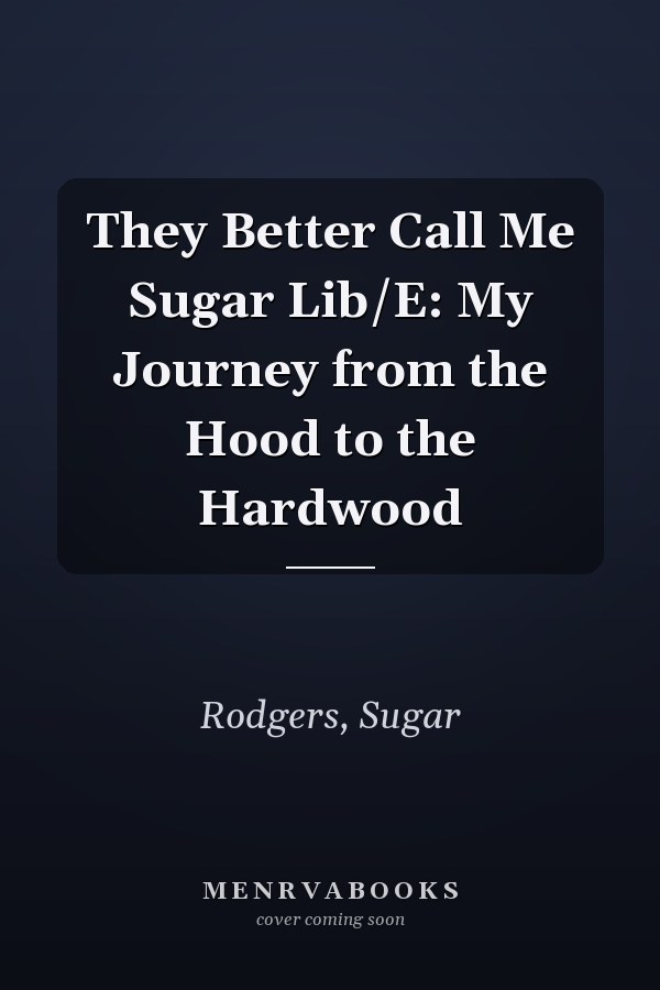 They Better Call Me Sugar Lib/E: My Journey from the Hood to the Hardwood