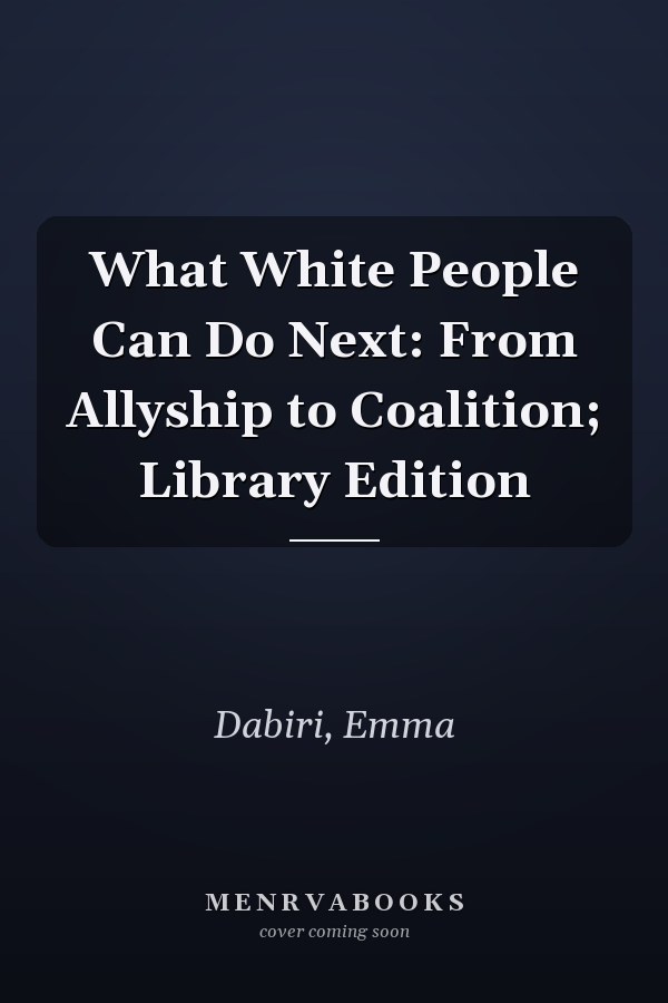 What White People Can Do Next: From Allyship to Coalition; Library Edition